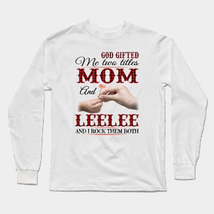 Vintage God Gifted Me Two Titles Mom And Leelee Wildflower Hands Flower Happy Mothers Day Long Sleeve T-Shirt